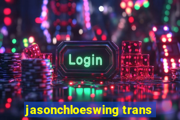 jasonchloeswing trans